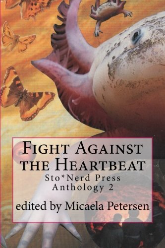 Beispielbild fr Fight Against the Heartbeat: Sto*Nerd Press Anthology 2 (Sto*Nerd Press Anthologies) zum Verkauf von Books From California