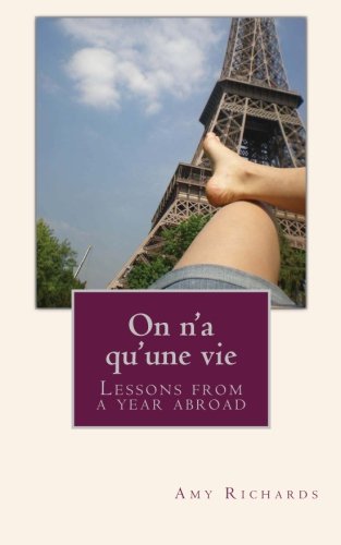 On n'a qu'une vie: Lessons from a year abroad (9781484125380) by Richards, Amy