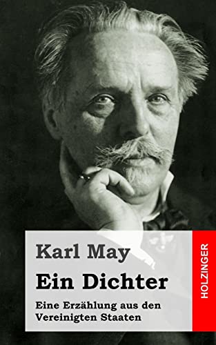 Ein Dichter: Eine ErzÃ¤hlung aus den Vereinigten Staaten (German Edition) (9781484128336) by May, Karl