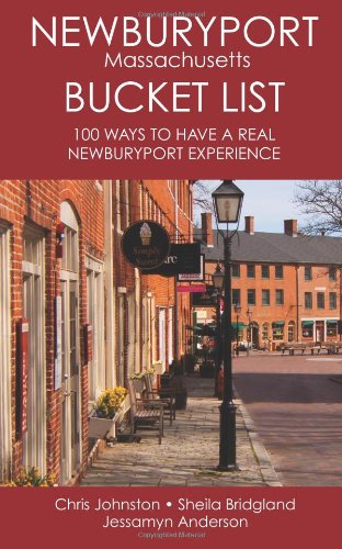 9781484129319: The Newburyport Massachusetts Bucket List: 100 Ways to Have A Real Newburyport Experience: Volume 1