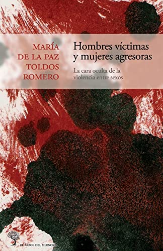 9781484130100: Hombres vctimas y mujeres agresoras: La cara oculta de la violencia entre sexos: Volume 3 (El rbol del silencio)