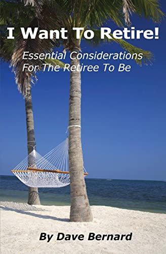 Imagen de archivo de I Want to Retire! Essential Considerations for the Retiree to Be a la venta por Better World Books
