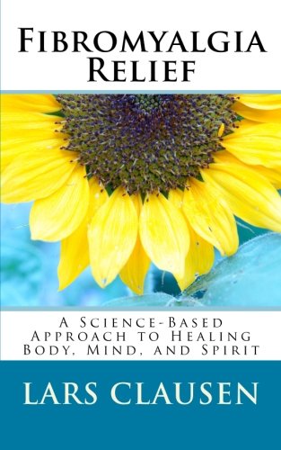 Stock image for Fibromyalgia Relief: A Science-Based Approach to Healing Body, Mind, and Spirit for sale by HPB-Diamond