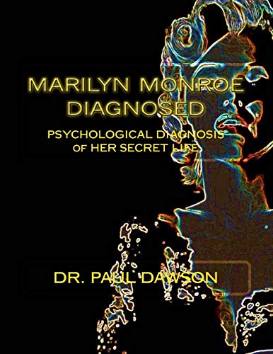 Beispielbild fr Marilyn Monroe Diagnosed: PSYCHOLOGICAL DIAGNOSIS of HER SECRET LIFE [Paperback] Dawson, Dr. Paul zum Verkauf von Broad Street Books