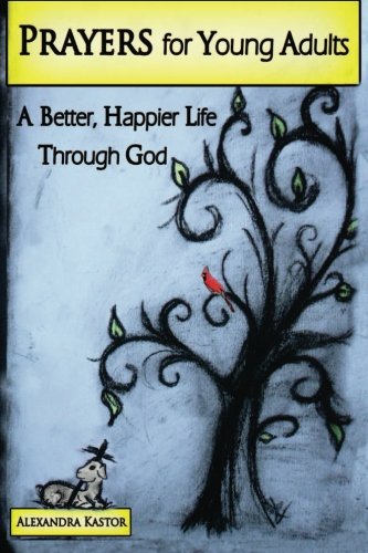 Beispielbild fr Prayers for Young Adults - A Better, Happier Life Through God: Start getting closer to your God, Today! zum Verkauf von Revaluation Books