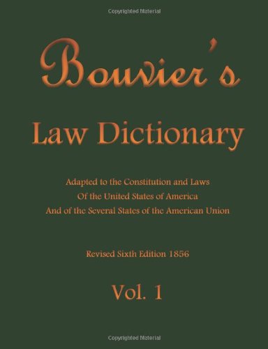 Beispielbild fr Bouvier's Law Dictionary Vol. 1: Adapted to the Constitution and Laws Of the United States of America And of the Several States of the American Union zum Verkauf von Ergodebooks