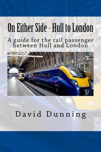 9781484137574: On Either Side - Hull to London: A guide for the rail passenger between Hull and London