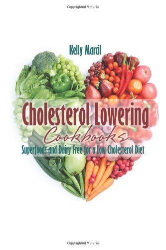 9781484138359: Cholesterol Lowering Cookbooks: Superfoods and Dairy Free for a Low Cholesterol Diet