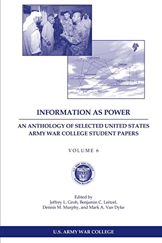 Stock image for Information as Power: An Anthology of Selected United States Army War College Student Papers Volume Six for sale by Lucky's Textbooks