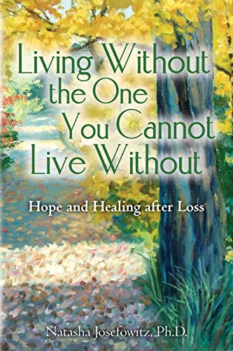 Stock image for Living Without the One You Cannot Live Without: Hope and Healing after Loss for sale by Big Bill's Books
