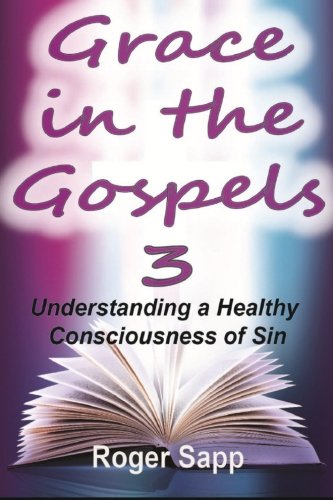 Beispielbild fr Grace in the Gospels 3: Understanding a Healthy Consciousness of Sin (Volume 3) zum Verkauf von Revaluation Books