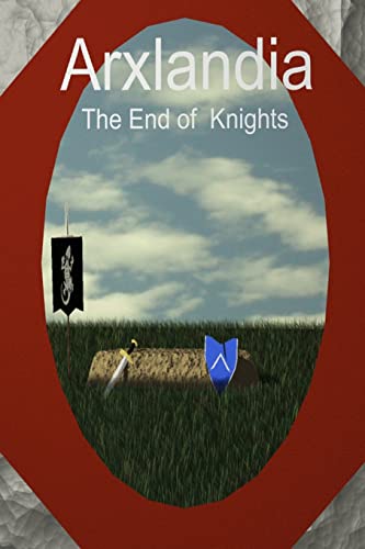Stock image for Arxlandia: The end of knights for sale by THE SAINT BOOKSTORE