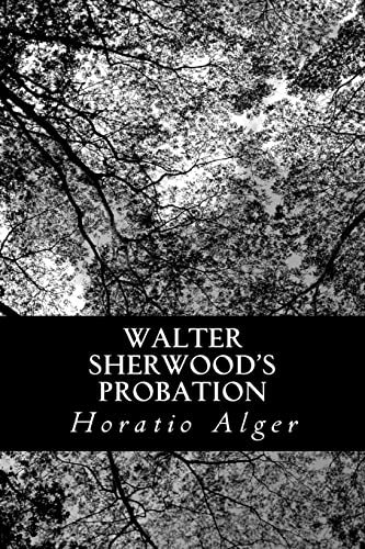 Walter Sherwood's Probation (9781484143445) by Alger, Horatio
