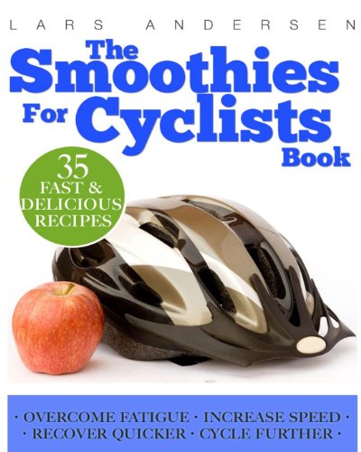 Smoothies for Cyclists: Optimal Nutrition Guide and Recipes to Support the Cycling Athlete's Training (Food for Fitness Series) (9781484145098) by Andersen, Lars