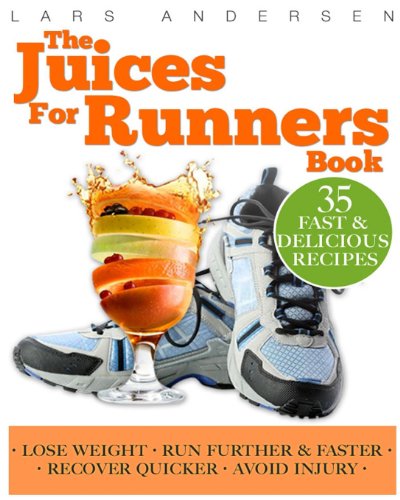 Juices for Runners: Juicer Recipes, Diet and Nutrition Plan to Support Optimal Health, Weight loss and Peformance Whilst Running and Jogging (Food for Fitness Series) (9781484145104) by Andersen, Lars