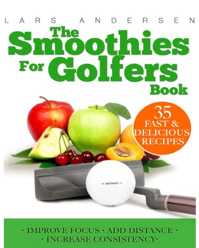 Smoothies for Golfers: Recipes and Nutrition Plan for Supporting the Golfer's Optimum Health, Focus and Performance (Food for Fitness Series) (9781484145159) by Andersen, Lars