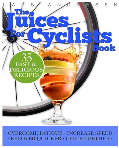 Juices for Cyclists: Juicer Recipes, Diet and Nutrition Guide for Improved Cycling Performance (Food for Fitness Series) (9781484145166) by Andersen, Lars