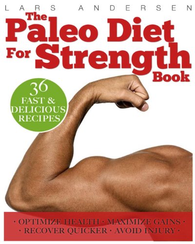 Paleo Diet for Strength: Delicious Paleo Diet Plan, Recipes and Cookbook Designed to Support the Specific Needs of Strength Athletes and Bodybuilders (Food for Fitness Series) (9781484145210) by Andersen, Lars