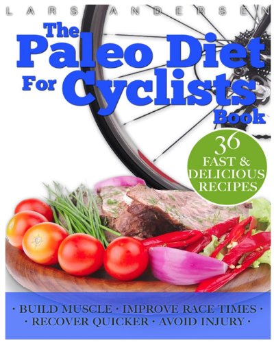 Stock image for Paleo Diet for Cyclists: Delicious Paleo Diet Plan, Recipes and Cookbook for Achieving Optimum Health, Performance, Endurance and Physique Goals (Food for Fitness Series) for sale by WorldofBooks
