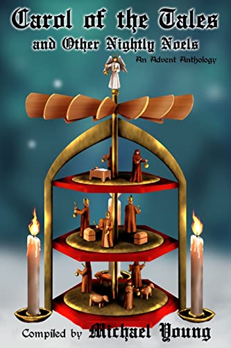 Carol of the Tales and Other Nightly Noels: An Advent Anthology (Advent Anthlogies) (9781484145524) by Young, Michael D; Bahlmann, Shirley; Belt, C. David; Carlson, Rebecca; Carter, Loretta; Christensen, Madonna D.; Ferguson, Danyelle; Jefferies, C....