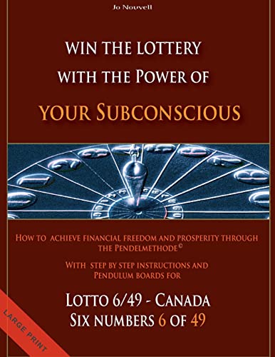 9781484145906: Win the Lottery with the power of your subconscious - Lottery - 6/49 - Canada: How to achieve financial freedom and prosperity through the Pendelmethode