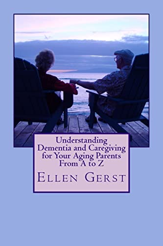 Stock image for Understanding Dementia and Caregiving for Your Aging Parents From A to Z for sale by Half Price Books Inc.