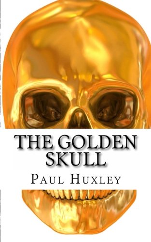 The Golden Skull: A Mallory Masters Mystery (9781484148303) by Huxley, Paul