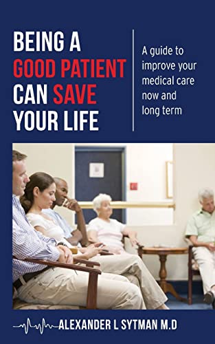 9781484150429: Being a Good Patient Can Save Your Life: A guide to improve your medical care now and long term.