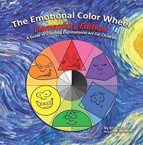 Stock image for The Emotional Color Wheel: Elementary Edition: A Guide to Creating Expressionist Art for Children for sale by Goodwill Industries of VSB