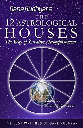 Stock image for The Twelve Astrological Houses: The Way of Creative Accomplishment (The Lost Writings of Dane Rudhyar) (Volume 2) for sale by HPB-Diamond