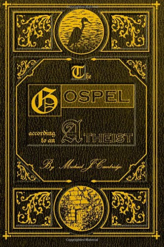 9781484154557: The Gospel According To An Atheist: A Personal Tale of a Life-Saving Death