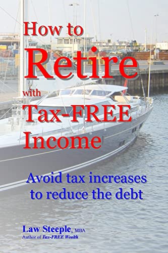 Beispielbild fr How to Retire with Tax-FREE Income: Avoid tax increases to reduce the debt zum Verkauf von THE SAINT BOOKSTORE