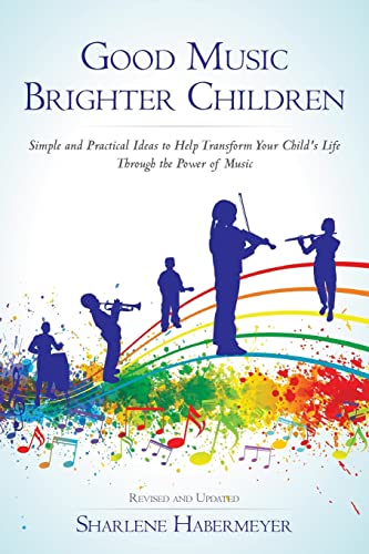 9781484157312: Good Music Brighter Children: Simple and Practical Ideas to Help Transform Your Child's Life Through the Power of Music