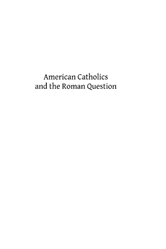 American Catholics and the Roman Question (9781484159644) by Schroeder DD PhD, Msgr Joseph