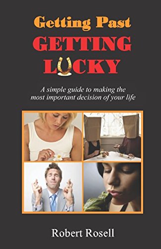 Imagen de archivo de Getting Past Getting Lucky: A simple guide to making the most important decision of your life a la venta por Half Price Books Inc.