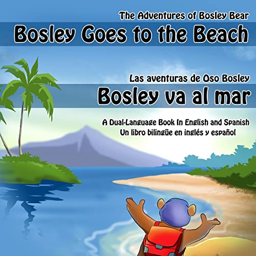 Bosley Goes to the Beach (English-Spanish): A Dual Language Book (The Adventures of Bosley Bear) (9781484162453) by Johnson, Timothy