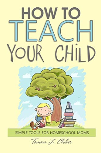 9781484167588: How to Teach Your Child: Simple Tools for Homeschool Moms