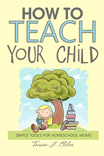 Stock image for How to Teach Your Child: Simple Tools for Homeschool Moms for sale by ThriftBooks-Atlanta