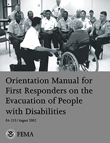 Orientation Manual for First Responders on the Evacuation of People with Disabilities (FA-235) (9781484168790) by Federal Emergency Management Agency, U.S. Department Of Homeland Security; Fire Administration, U.S.