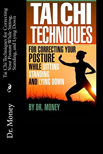 9781484170939: Tai Chi Techniques For Correcting Your Posture While Sitting, Standing, and Lying Down (Dr. Money's Health System)