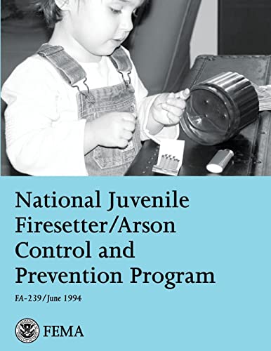 National Juvenile Firesetter/Arson Control and Prevention Program (9781484170984) by Agency, Federal Emergency Management; Fire Administration, U.S.
