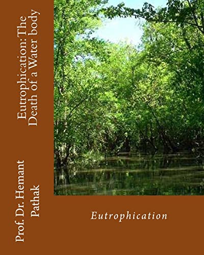 Stock image for Eutrophication: The Death of a Water body: Eutrophication for sale by Lucky's Textbooks