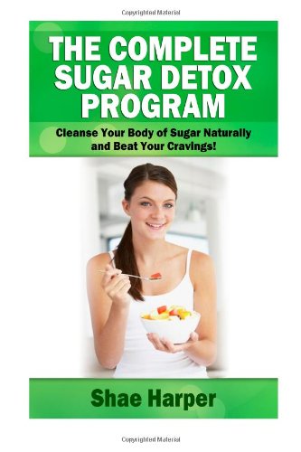 Beispielbild fr The Complete Sugar Detox Program: Cleanse Your Body of Sugar Naturally and Beat Your Cravings! zum Verkauf von Revaluation Books