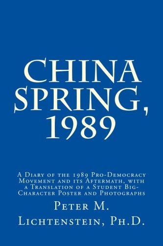 9781484172384: China Spring, 1989: A Diary of the 1989 Pro-Democracy Movement and its Aftermath, with a Translation of a Student Big-Character Poster and Photographs