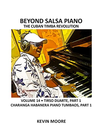 Beyond Salsa Piano: The Cuban Timba Revolution - Tirso Duarte - Piano Tumbaos of Charanga Habanera (9781484176573) by Moore, Kevin