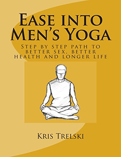 Stock image for Ease into Men's Yoga: Step by step path to better sex, better health and longer life for sale by HPB-Ruby
