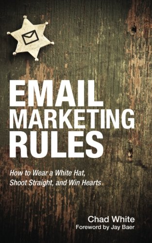 Stock image for Email Marketing Rules: How to Wear a White Hat, Shoot Straight, and Win Hearts for sale by Irish Booksellers