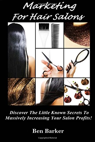 Imagen de archivo de Marketing For Hair Salons: Discover The Little Known Secrets To Massively Increasing Your Salon Profits! a la venta por ThriftBooks-Dallas