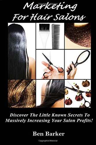 9781484185780: Marketing For Hair Salons: Discover The Little Known Secrets To Massively Increasing Your Salon Profits!
