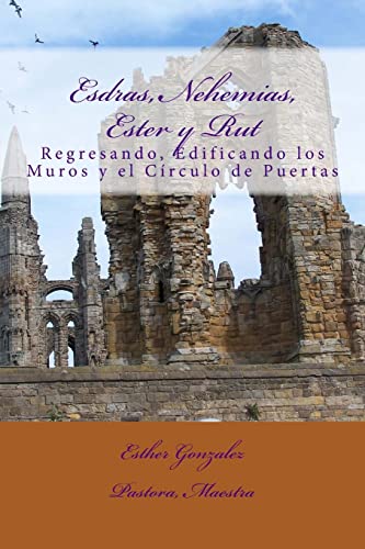 Imagen de archivo de Esdras, Nehemias, Ester y Rut: Regresando, Edificando los Muros y el Crculo de Puertas (Spanish Edition) a la venta por Big River Books